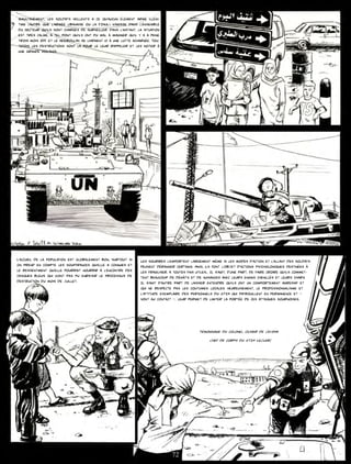 Simultanément, les soldats veillents à ce qu’aucun élément armé illégi-
time (autre que l’armée libanaise ou la FINUL) n’agisse dans l’ensemble
du secteur qu’ils sont chargés de surveiller. dans l’instant, la situation
est très calme, à tel point qu’ils ont du mal à imaginer qu’il y a à peine
trois mois IDF et le HEZBOLLAH se livraient ici à une lutte acharnée. Tou-
tefois, les destructions sont là pour le leur rappeler et les inciter à
une grande vigilance.




L’accueil de la population est globalement bon, surtout si      Les sourires l’emportent largement même si les modes d’action et l’allant des soldats
on prend en compte les souffrances qu’elle a connues et         peuvent déranger certains. Ainsi, ils font l’objet d’actions psychologiques destinées à
le ressentiment qu’elle pourrait nourrir à l’encontre des       les fragiliser, à toutes fins utiles... Il s’agit, d’une part, de faire croire qu’ils commet-
casques bleus qui n’ont pas pu enrayer le processus de          tent beaucoup de dégâts et de nuisances avec leurs engins chenillés et leurs chars.
destruction du mois de juillet.                                 Il s’agit d’autre part de laisser entendre qu’ils ont un comportement agressif et
                                                                qui ne respecte pas les coutumes locales. Heureusement, le professionnalisme et
                                                                l’attitude exemplaire des personnels du GTIA qui patrouillent en permanence et «
                                                                vont au contact », leur permet de limiter la portée de ces attaques sournoises.




                                                                                                Témoignage du colonel Olivier de CEVINS
                                                                                                     Chef de corps du GTIA LECLERC




                                                                                 72
 