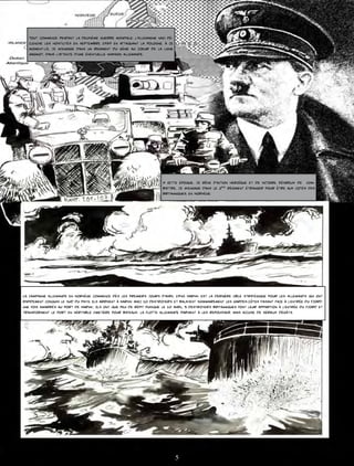 Tout commence pendant la deuxième guerre mondiale. l’Allemagne nazi dé-
   clenche les hostilités en septembre 1939 en attaquant la pologne. à ce
   moment-là, je m’engage dans un regiment du génie au coeur de la ligne
   Maginot, dans l’attente d’une éventuelle invasion allemande.




                                                                      A cette époque, je rêve d’action héroïque et de victoire. Désireux de com-
                                                                      battre, je m’engage dans le 2éme régiment étranger pour être aux cotés des
                                                                      britanniques, en Norvège.




La campagne allemande en Norvège commence dès les premiers jours d’avril 1940. Narvik est la dernière cible stratégique pour les Allemands qui ont
rapidement conquis le sud du pays. Ils arrivent à Narvik avec 10 destroyers et balayent sommairement les gardes-côtes faisant face à l’entrée du fjord.
une fois amarrés au port de Narvik, Ils ont que peu de répit puisque le 10 avril, 5 destroyers britanniques font leur apparition à l’entrée du fjord et
transforment le port en véritable cimetière pour bateaux. la flotte allemande parvient à les repousser, mais accuse de sérieux dégâts.




                                                                             5
 