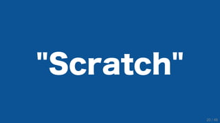 "Scratch"
20 / 48
 