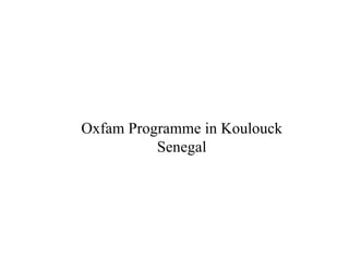 Oxfam Programme in Koulouck Senegal 