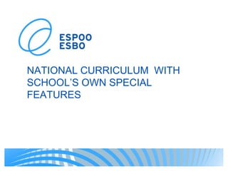 NATIONAL CURRICULUM WITH
SCHOOL’S OWN SPECIAL
FEATURES
 