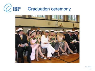 7.6.2019
45
Graduation ceremony
 