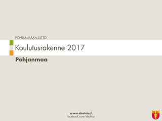 POHJANMAAN LIITTO
www.obotnia.fi
facebook.com/obotnia
Pohjanmaa
Koulutusrakenne 2017
 