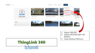 lyhyesti
1. Valitse CREATE
2. Valitse UPLOAD 360o/ VR
IMAGE
3. Lataa ottamasi 360-kuva
 