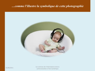…comme l’illustre la symbolique de cette photographie




                        Les sciences de l'information et de la
01/06/2011
                         communication à l'ère numérique
 