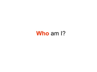 Who  am I? 