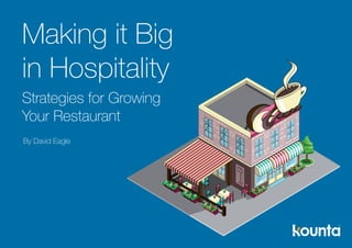 By David Eagle
Making it Big
in Hospitality
Strategies for Growing
Your Restaurant
 