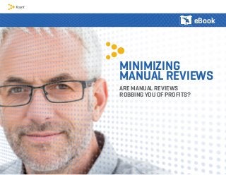 MINIMIZING
MANUAL REVIEWS
ARE MANUAL REVIEWS
ROBBING YOU OF PROFITS?
eBook
 