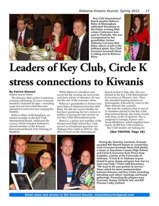Alabama Kiwanis Kourier, Spring 2012                      17

                                                                       Key Club International
                                                                     Board member Rebecca
                                                                     Riley of Birmingham
                                                                     addressed Kiwanians at
                                                                     the Friday evening Mid-
                                                                     winter Conference ban­
                                                                     quet in Prattville. She was
                                                                     accompanied by her
                                                                     grandfather, former
                                                                     Alabama Governor Bob
                                                                     Riley, who is at left in the
                                                                     lefthand photo. Key Club
                                                                     Governor Jeremiah Stone
                                                                     is sitting next to Rebecca
                                                                     Riley.




Leaders of Key Club, Circle K
stress connections to Kiwanis
By Patrice Stewart                         While Rebecca’s chauffeur and          Board started in July after she was
Kiwanis Kourier Editor                   escort for the evening sat next to her   elected at the Key Club International
  The Kiwanis Mid-winter Conference      and drew plenty of attention, he was     Convention in Phoenix, Ariz. Then
evening celebrating 25 years of female   not the star of the evening’s show.      she attended training sessions in
members included all ages – including      Rebecca’s grandfather is former two-   Indianapolis, followed by visits to the
some not yet born when Kiwanis           term State of Alabama Governor Bob       three districts she counsels.
admitted women but now reaping the       Riley. He did not reveal whether he        She told the audience that as one of
benefits.                                has been grooming her for a future in    11 members elected to the Key Club
  Rebecca Riley of Birmingham, an        politics or giving her tips on how to    International Board, she works closely
elected member of the Key Club           win Key Club International posts.        with three of the 33 districts. She is
International Board, addressed the                                                assigned to Georgia, Kansas and
                                           Rebecca, a junior and member of the
crowd, which included Alabama’s                                                   Texas-Oklahoma, which together have
                                         Homewood High School Key Club,
                                                                                  nearly 26,000 Key Club members.
elected member of the Kiwanis            served as a lieutenant governor for
                                                                                    Key Club leaders are looking for
International Board, Pam Fleming of      Alabama Key Clubs in 2010-11. Her
Sheffield.                               2011-12 term on the International            (See YOUTHS, Page 18)


                                                                            During the Saturday luncheon, Kiwanis
                                                                          awarded RIF Barnett honors to current Key
                                                                          Club Governor Jeremiah Stone (left photo),
                                                                          a senior at Tuscaloosa County High School,
                                                                          and Circle K Governor Kyle Pierce from
                                                                          Gadsden, a junior at the University of
                                                                          Alabama. “Circle K in Alabama is posi­
                                                                          tioned to grow strong and grow fast, but we
                                                                          need your help,” Pierce told Kiwanians.
                                                                          “We want to be your partner in service.”
                                                                          Stone asked for more communication
                                                                          between Kiwanis and Key Clubs, including
                                                                          attending each others’ meetings and board
                                                                          gatherings. Presenting the plaques were
                                                                          Governor Tammy Driskill, left, and RIF
                                                                          Director Cathy Gafford.



              Email news and photos to the Kiwanis Kourier, kiwaniskourier@gmail.com
 