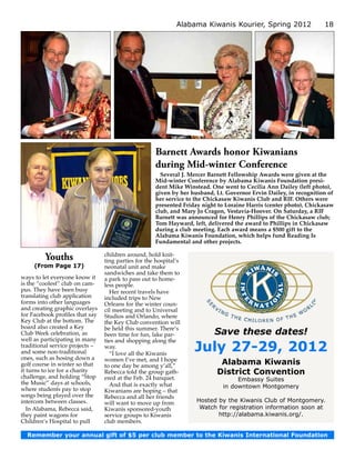 Alabama Kiwanis Kourier, Spring 2012                 18




                                                     Barnett Awards honor Kiwanians
                                                     during Mid-winter Conference
                                                       Several J. Mercer Barnett Fellowship Awards were given at the
                                                     Mid-winter Conference by Alabama Kiwanis Foundation presi­
                                                     dent Mike Winstead. One went to Cecilia Ann Dailey (left photo),
                                                     given by her husband, Lt. Governor Ervin Dailey, in recognition of
                                                     her service to the Chickasaw Kiwanis Club and RIF. Others were
                                                     presented Friday night to Loraine Harris (center photo), Chickasaw
                                                     club, and Mary Jo Cragon, Vestavia-Hoover. On Saturday, a RIF
                                                     Barnett was announced for Henry Phillips of the Chickasaw club;
                                                     Tom Hayward, left, delivered the award to Phillips in Chickasaw
                                                     during a club meeting. Each award means a $500 gift to the
                                                     Alabama Kiwanis Foundation, which helps fund Reading Is
                                                     Fundamental and other projects.

                                 children around, hold knit-
         Youths                  ting parties for the hospital’s
     (From Page 17)              neonatal unit and make
                                 sandwiches and take them to
ways to let everyone know it     a park to pass out to home-
is the “coolest” club on cam-    less people.
pus. They have been busy           Her recent travels have
translating club application     included trips to New
forms into other languages       Orleans for the winter coun-
and creating graphic overlays    cil meeting and to Universal
for Facebook profiles that say   Studios and Orlando, where
Key Club at the bottom. The      the Key Club convention will
board also created a Key         be held this summer. There’s
Club Week celebration, as        been time for fun, lake par-             Save these dates!
well as participating in many    ties and shopping along the
traditional service projects –
and some non-traditional
                                 way.
                                   “I love all the Kiwanis
                                                                   July 27-29, 2012
ones, such as hosing down a      women I’ve met, and I hope
golf course in winter so that    to one day be among y’all,”
                                                                            Alabama Kiwanis
it turns to ice for a charity    Rebecca told the group gath-              District Convention
challenge, and holding “Stop     ered at the Feb. 24 banquet.                      Embassy Suites
the Music” days at schools,        And that is exactly what
where students pay to stop                                                    in downtown Montgomery
                                 Kiwanians are hoping – that
songs being played over the      Rebecca and all her friends
intercom between classes.        will want to move up from          Hosted by the Kiwanis Club of Montgomery.
   In Alabama, Rebecca said,     Kiwanis sponsored-youth             Watch for registration information soon at
they paint wagons for            service groups to Kiwanis                 http://alabama.kiwanis.org/.
Children’s Hospital to pull      club members.

  Remember your annual gift of $5 per club member to the Kiwanis International Foundation
 