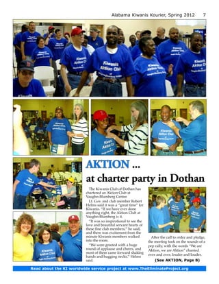 Alabama Kiwanis Kourier, Spring 2012                       7




                         AKTION ...
                         at charter party in Dothan
                           The Kiwanis Club of Dothan has
                         chartered an Aktion Club at
                         Vaughn-Blumberg Center.
                           Lt. Gov. and club member Robert
                         Helms said it was a “great time” for
                         Kiwanis. “If we have ever done
                         anything right, the Aktion Club at
                         Vaughn-Blumberg is it.
                           “It was so inspirational to see the
                         love and beautiful servant hearts of
                         these fine club members,” he said,
                         and there was excitement from the
                         minute Kiwanis members walked             After the call to order and pledge,
                         into the room.                          the meeting took on the sounds of a
                           “We were greeted with a huge          pep rally, with the words “We are
                         round of applause and cheers, and       Aktion, we are Aktion” chanted
                         most of them came forward shaking
                                                                 over and over, louder and louder.
                         hands and hugging necks,” Helms
                         said.                                       (See AKTION, Page 8)

Read about the KI worldwide service project at www.TheEliminateProject.org
 