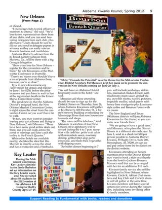 Alabama Kiwanis Kourier, Spring 2012                       9
         New Orleans
           (From Page 1)
or should.
   “I encourage clubs to pick officers or
members to attend,” she said. “We’d
love to see representatives there from
all our clubs, and you can send two
voting delegates from each club, plus
alternates.” Clubs should be sure to
fill out and send in delegate papers in
advance so they can easily vote on
Kiwanis business and candidates.
   Alabama District’s adviser from the
KI board, Johnny Johnson from
Marietta, Ga., will be there with a big
Georgia delegation.
   “Show your love for New Orleans –
register for the convention and be
there,” he told Kiwanians at the Mid-
winter Conference in Prattville.
“There’s no reason you shouldn’t have
a ton of people from Alabama there,          While “Unmask the Potential” was the theme for the Mid-winter Confer­
because you’re so close.”                   ence, District Secretary Pat Manasco kept her mask on to promote the con­
   Type in www.kiwanisone.org               vention in New Orleans coming up June 28-July 1.
/convention for details and register
by June 1 for $250, before the price        “We will have an Alabama District          p.m. will include jambalaya, sirloin
increases and you have to wait in line      hospitality room in the hotel,” she        tips, marinated chicken breasts with
at the registration booth in the Ernest     said.                                      mushroom cream sauce, grilled tila-
Morial Convention Center.                     Manasco said those attending             pia, crawfish risotto, roasted potatoes,
   The good news is that the Alabama        should be sure to sign up for the          vegetable medley, salad greens with
District’s assigned hotel, the New          District Dinner on Thursday, June 28,      honey-lime vinaigrette plus Louisiana-
Orleans Marriott Convention Center,         when Alabama Kiwanians will gather         style coffee and Bananas Foster with
is right across the street from the con-    at Jax Brewery, 600 Decatur, St., a for-   ice cream.
vention Center, so you won’t have far       mer brewery building overlooking the         The New England and Texas-
to walk.                                    Mississippi River that now houses res-     Oklahoma districts will join Alabama
   “In fact, you may want to consider       taurants and shops.                        Kiwanians for the dinner, so you can
leaving your car at home and flying to        “The menu will be fabulous,” said        make new friends there.
New Orleans,” said Manasco. “There          Manasco. A selection of four New
                                            Orleans-style appetizers will be             “We are going to have a good time,”
have been some good airline deals out
                                            served during the 6 to 7 p.m. recep-       said Manasco, who plans the District
there, and you can walk across the
                                            tion with cash bar: petite crab cakes      Dinner in a different site each year. By
street to meetings and later catch the
trolley to the French Quarter.”             with remoulade sauce, rosemary             June 1, send in a check for $80 per
                                            shrimp, grilled fillet atop garlic         person payable to Alabama District
   While other hotels are available
nearby, she likes the idea that this        croustade, and flash-fried vegetables      Kiwanis, 85 Bagby Drive, Suite 206,
Marriott is directly across the street      with dipping sauce.                        Birmingham, AL 35209, or sign up
and has a restaurant and a Starbucks.         The buffet dinner beginning at 7         and pay online from the invitation on
                                                                                       the district website.
                                                                                         Kiwanians attending an honors
    Key Leader                                                                         reception prior to the District Dinner
                                                                                       may want to book a ride on a shuttle
      During the Mid-
                                                                                       from the hotel to Jackson Brewery.
    winter Conference,
                                                                                       Manasco said that can be arranged
  Key Leader adminis­
 trator Jamie Brabston                                                                 with her for an additional $10 each.
set up information on                                                                    Kiwanis-family service also will be
the Key Leader week­                                                                   highlighted in New Orleans, where
     end. She recruited                                                                Kiwanis, Circle K, Aktion Club mem-
 about 50 students for                                                                 bers and Key Club and Circle K alum-
    the 2012 session at                                                                ni will all gather at the same time.
      the Alabama 4-H                                                                  Kiwanis members will have several
       Camp in Shelby                                                                  options for service during the conven-
   County April 27-29.                                                                 tion, including some involving other
                                                                                       K-family members.

                  Support Reading Is Fundamental with books, readers and donations
 