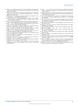 ARTICLES
30. Wang, Y. et al. Synergistic effect of cyclin D1 and c-Myc leads to more aggressive and
invasive mammary tumors in severe combined immunodeﬁcient mice. Cancer Res.
67, 3698–3707 (2007).
31. Eiseler, T. et al. Protein kinase D1 mediates anchorage-dependent and -independent
growth of tumor cells via the zinc ﬁnger transcription factor Snail1. J. Biol. Chem.
287, 32367–32380 (2012).
32. Thoreson, M. A. et al. Selective uncoupling of p120(ctn) from E-cadherin disrupts
strong adhesion. J. Cell Biol. 148, 189-202 (2000).
33. Ozawa, M. & Ohkubo, T. Tyrosine phosphorylation of p120(ctn) in v-Src transfected
L cells depends on its association with E-cadherin and reduces adhesion activity.
J. Cell Sci. 114, 503–512 (2001).
34. Zhou, B. P. et al. Dual regulation of Snail by GSK-3β-mediated phosphorylation in
control of epithelial-mesenchymal transition. Nat. Cell Biol. 6, 931–940 (2004).
35. Yook, J. I. et al. A Wnt-Axin2-GSK3β cascade regulates Snail1 activity in breast
cancer cells. Nat. Cell Biol. 8, 1398-1406 (2006).
36. Fabian, M. R., Sonenberg, N. & Filipowicz, W. Regulation of mRNA translation and
stability by microRNAs. Annu. Rev. Biochem. 79, 351–379 (2010).
37. Krol, J., Loedige, I. & Filipowicz, W. The widespread regulation of microRNA
biogenesis, function and decay. Nat. Rev. Genet. 11, 597–610 (2010).
38. Meijer, H. A. et al. Translational repression and eIF4A2 activity are critical for
microRNA-mediated gene regulation. Science 340, 82–85 (2013).
39. Pillai, R. S. et al. Inhibition of translational initiation by Let-7 MicroRNA in human
cells. Science 309, 1573–1576 (2005).
40. Croce, C. M. Causes and consequences of microRNA dysregulation in cancer. Nat.
Rev. Genet. 10, 704–714 (2009).
41. Adams, B. D., Kasinski, A. L. & Slack, F. J. Aberrant regulation and function of
MicroRNAs in cancer. Curr. Biol. 24, R762-R776 (2014).
42. Joglekar, M. V. et al. The miR-30 family microRNAs confer epithelial phenotype to
human pancreatic cells. Islets 1, 137–147 (2009).
43. Watanabe, S. et al. HMGA2 maintains oncogenic RAS-induced epithelial-
mesenchymal transition in human pancreatic cancer cells. Am. J. Pathol. 174,
854–868 (2009).
44. Zhang, J. et al. miR-30 inhibits TGF-β1-induced epithelial-to-mesenchymal
transition in hepatocyte by targeting Snail1. Biochem. Biophys. Res. Commun. 417,
1100–1105 (2012).
45. Buechner, J. et al. Tumour-suppressor microRNAs let-7 and mir-101 target the proto-
oncogene MYCN and inhibit cell proliferation in MYCN-ampliﬁed neuroblastoma. Br.
J. Cancer 105, 296–303 (2011).
46. Lan, F. F. et al. Hsa-let-7g inhibits proliferation of hepatocellular carcinoma cells
by downregulation of c-Myc and upregulation of p16(INK4A). Int. J. Cancer 128,
319–331 (2011).
47. Lal, A. et al. miR-24 Inhibits cell proliferation by targeting E2F2, MYC, and other
cell-cycle genes via binding to "seedless" 3 UTR microRNA recognition elements.
Mol. Cell 35, 610–625 (2009).
48. Ha, M. & Kim, V. N. Regulation of microRNA biogenesis. Nat. Rev. Mol. Cell. Biol.
15, 509–524 (2014).
49. Gregory, R. I. et al. The microprocessor complex mediates the genesis of microRNAs.
Nature 432, 235–240 (2004).
50. Lee, Y. et al. The nuclear RNase III Drosha initiates microRNA processing. Nature
425, 415–419 (2003).
51. Han, J. et al. The Drosha-DGCR8 complex in primary microRNA processing. Genes
Dev. 18, 3016–3027 (2004).
52. He, L. et al. A microRNA polycistron as a potential human oncogene. Nature 435,
828–833 (2005).
53. Olive, V. et al. miR-19 is a key oncogenic component of mir-17-92. Genes Dev. 23,
2839–2849 (2009).
54. Pulimeno, P., Paschoud, S. & Citi, S. A role for ZO-1 and PLEKHA7 in recruiting
paracingulin to tight and adherens junctions of epithelial cells. J. Biol. Chem. 286,
16743–16750 (2011).
55. Kurita, S., Yamada, T., Rikitsu, E., Ikeda, W. & Takai, Y. Binding between the
junctional proteins afadin and PLEKHA7 and implication in the formation of adherens
junction in epithelial cells. J. Biol. Chem. 288, 29356–29368 (2013).
56. Paschoud, S., Jond, L., Guerrera, D. & Citi, S. PLEKHA7 modulates epithelial tight
junction barrier function. Tissue Barriers 2, e28755 (2014).
NATURE CELL BIOLOGY ADVANCE ONLINE PUBLICATION 13
© 2015 Macmillan Publishers Limited. All rights reserved
 