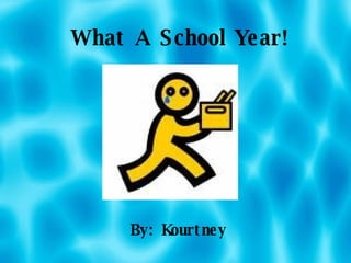 What A School Year! By: Kourtney 