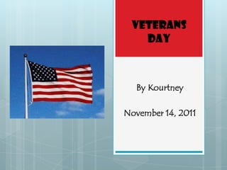 Veterans
   Day



  By Kourtney

November 14, 2011
 
