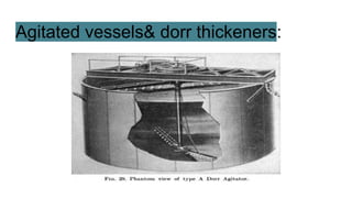 Agitated vessels& dorr thickeners:
 