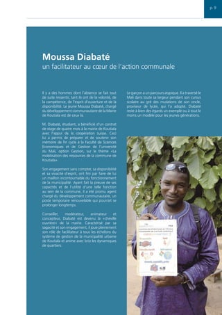 p. 9




Moussa Diabaté
un facilitateur au cœur de l’action communale


Il y a des hommes dont l’absence se fait tout     ...