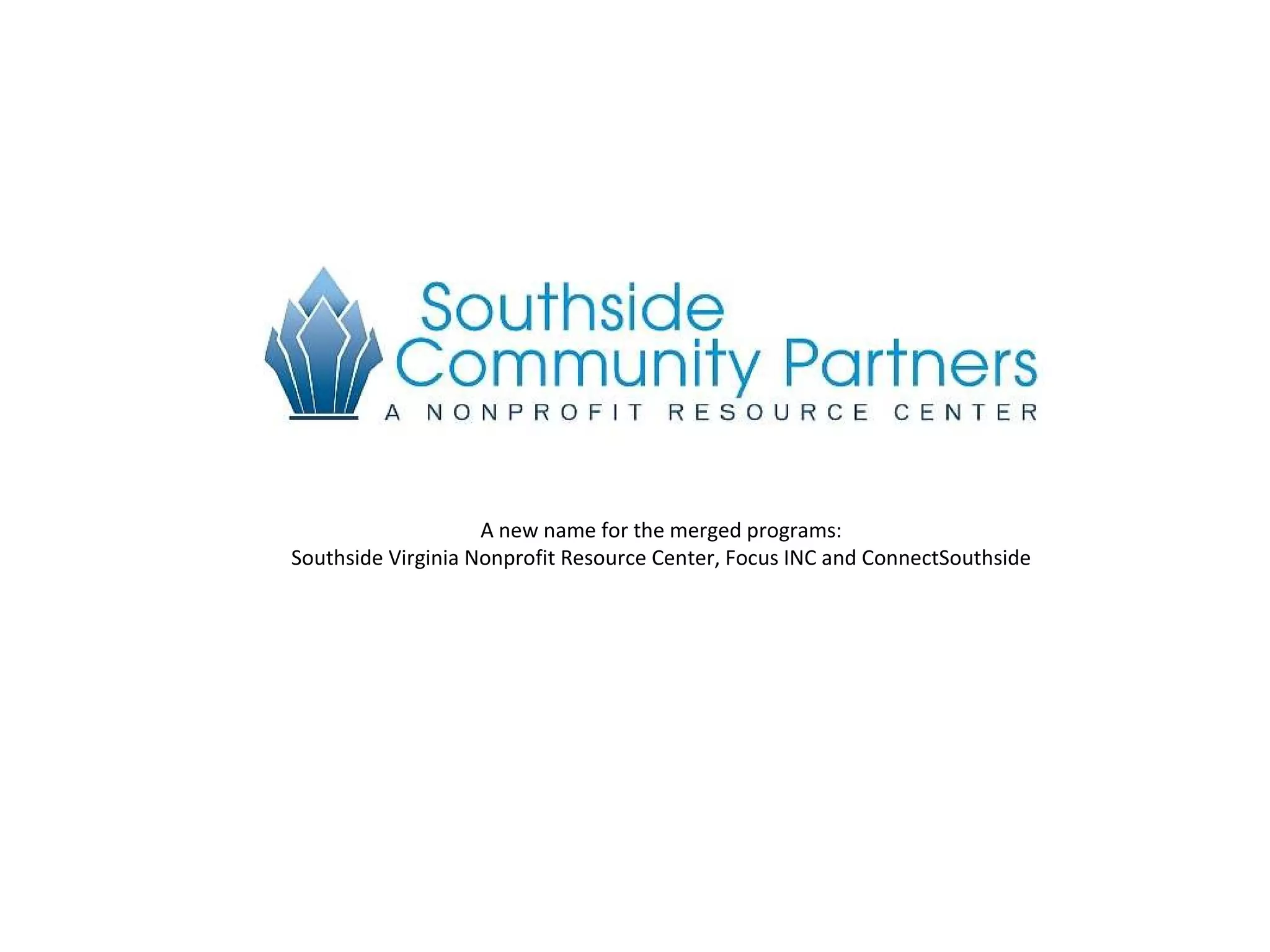 A new name for the merged programs: Southside Virginia Nonprofit Resource Center, Focus INC and ConnectSouthside