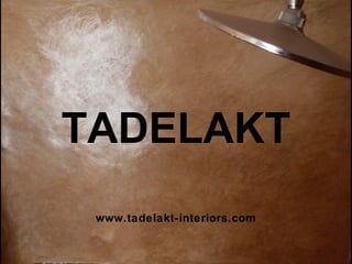 TADELAKT
www.tadelakt-interiors.com
 