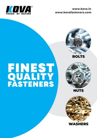 NUTS
BOLTS
WASHERS
FINEST
QUALITY
FASTENERS
www.kova.in
www.kovafasteners.com
 