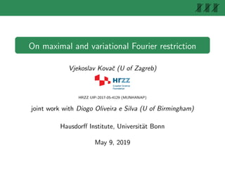 |||| |||| ||||
On maximal and variational Fourier restriction
Vjekoslav Kovaˇc (U of Zagreb)
HRZZ UIP-2017-05-4129 (MUNHANAP)
joint work with Diogo Oliveira e Silva (U of Birmingham)
Hausdorﬀ Institute, Universit¨at Bonn
May 9, 2019
 