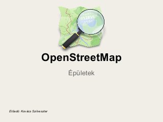 OpenStreetMap
Épületek

Előadó: Kovács Szilveszter

 