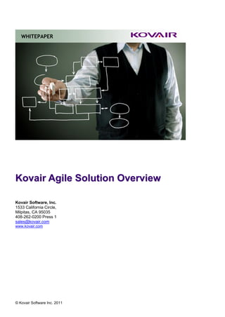 WHITEPAPER




Kovair Agile Solution Overview

Kovair Software, Inc.
1533 California Circle,
Milpitas, CA 95035
408-262-0200 Press 1
sales@kovair.com
www.kovair.com




© Kovair Software Inc. 2011
 