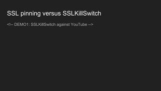 <!-- DEMO1: SSLKillSwitch against YouTube -->
SSL pinning versus SSLKillSwitch
 