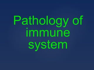 Pathology of
immune
system
 