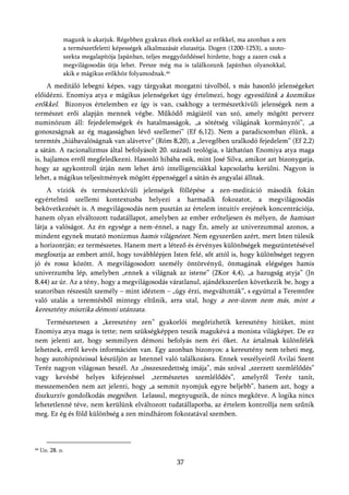 magunk is akarjuk. Régebben gyakran éltek ezekkel az erőkkel, ma azonban a zen
              a természetfeletti képességek alkalmazását elutasítja. Dogen (1200-1253), a szoto-
              szekta megalapítója Japánban, teljes meggyőződéssel hirdette, hogy a zazen csak a
              megvilágosodás útja lehet. Persze még ma is találkozunk Japánban olyanokkal,
              akik e mágikus erőkhöz folyamodnak.44
     A meditáló lebegni képes, vagy tárgyakat mozgatni távolból, s más hasonló jelenségeket
előidézni. Enomiya atya e mágikus jelenségeket úgy értelmezi, hogy egyesülünk a kozmikus
erőkkel. Bizonyos értelemben ez így is van, csakhogy a természetkívüli jelenségek nem a
természet erői alapján mennek végbe. Működő mágiáról van szó, amely mögött perverz
numinózum áll: fejedelemségek és hatalmasságok, „a sötétség világának kormányzói”, „a
gonoszságnak az ég magasságban lévő szellemei” (Ef 6,12). Nem a paradicsomban élünk, a
teremtés „hiábavalóságnak van alávetve” (Róm 8,20), a „levegőben uralkodó fejedelem” (Ef 2,2)
a sátán. A racionalizmus által befolyásolt 20. századi teológia, s láthatóan Enomiya atya maga
is, hajlamos erről megfeledkezni. Hasonló hibába esik, mint José Silva, amikor azt bizonygatja,
hogy az agykontroll útján nem lehet ártó intelligenciákkal kapcsolatba kerülni. Nagyon is
lehet, a mágikus teljesítmények mögött éppenséggel a sátán és angyalai állnak.
     A víziók és természetkívüli jelenségek föllépése a zen-meditáció második fokán
egyértelmű szellemi kontextusba helyezi a harmadik fokozatot, a megvilágosodás
bekövetkezését is. A megvilágosodás nem pusztán az értelem intuitív erejének koncentrációja,
hanem olyan elváltozott tudatállapot, amelyben az ember erőteljesen és mélyen, de hamisan
látja a valóságot. Az én egysége a nem-énnel, a nagy Én, amely az univerzummal azonos, a
mindent egynek mutató monizmus hamis világnézet. Nem egyszerűen azért, mert Isten túlesik
a horizontján; ez természetes. Hanem mert a létező és érvényes különbségek megszüntetésével
megfosztja az embert attól, hogy továbblépjen Isten felé, sőt attól is, hogy különbséget tegyen
jó és rossz között. A megvilágosodott személy öntörvényű, önmagának elégséges hamis
univerzumba lép, amelyben „ennek a világnak az istene” (2Kor 4,4), „a hazugság atyja” (Jn
8,44) az úr. Az a tény, hogy a megvilágosodás váratlanul, ajándékszerűen következik be, hogy a
szatoriban részesült személy – mint idéztem – „úgy érzi, megváltották”, s egyúttal a Teremtőre
való utalás a teremtésből mintegy eltűnik, arra utal, hogy a zen-üzem nem más, mint a
keresztény misztika démoni utánzata.
    Természetesen a „keresztény zen” gyakorlói megőrizhetik keresztény hitüket, mint
Enomiya atya maga is tette; nem szükségképpen teszik magukévá a monista világképet. De ez
nem jelenti azt, hogy semmilyen démoni befolyás nem éri őket. Az ártalmak különfélék
lehetnek, erről kevés információm van. Egy azonban bizonyos: a keresztény nem teheti meg,
hogy autohipnózissal készüljön az Istennel való találkozásra. Ennek veszélyeiről Avilai Szent
Teréz nagyon világosan beszél. Az „összeszedettség imája”, más szóval „szerzett szemlélődés”
vagy kevésbé helyes kifejezéssel „természetes szemlélődés”, amelyről Teréz tanít,
messzemenően nem azt jelenti, hogy „a semmit nyomjuk egyre beljebb”, hanem azt, hogy a
diszkurzív gondolkodás megpihen. Lelassul, megnyugszik, de nincs megkötve. A logika nincs
lehetetlenné téve, nem kerülünk elváltozott tudatállapotba, az értelem kontrollja nem szűnik
meg. Ez ég és föld különbség a zen mindhárom fokozatával szemben.



44   Uo. 28. o.

                                                       37
 