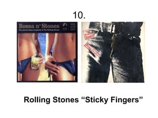 10.




Rolling Stones “Sticky 󾱲Բ”
 
