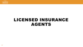 21
LICENSED INSURANCE
AGENTS
 