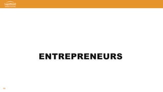 46
ENTREPRENEURS
 