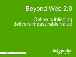 Beyond Web 2.0 Online publishing delivers measurable value 
