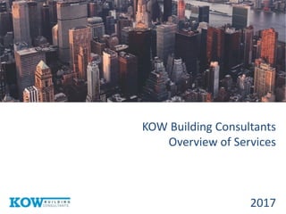 KOW Building Consultants
Overview of Services
2017
 