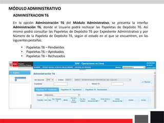 ADMINISTRACION T6
En la opción Administración T6 del Módulo Administrativo, se presenta la interfaz
Administración T6, don...