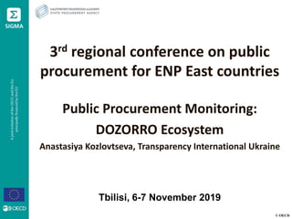 © OECD
Tbilisi, 6-7 November 2019
3rd regional conference on public
procurement for ENP East countries
Public Procurement Monitoring:
DOZORRO Ecosystem
Anastasiya Kozlovtseva, Transparency International Ukraine
 