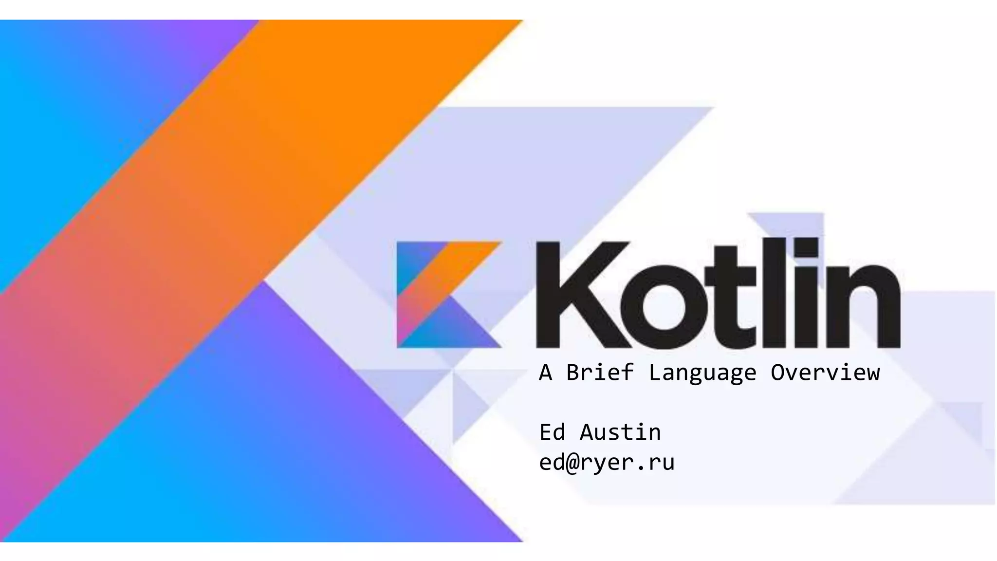 A Brief Language Overview Ed Austin ed@ryer.ru 