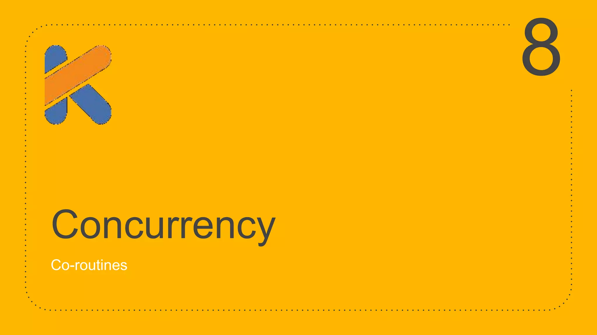 Concurrency Co-routines 8 