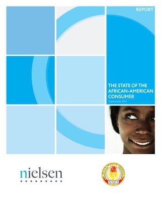 REPORT




THE STATE OF THE
AFRICAN-AMERICAN
CONSUMER
September 2011
 