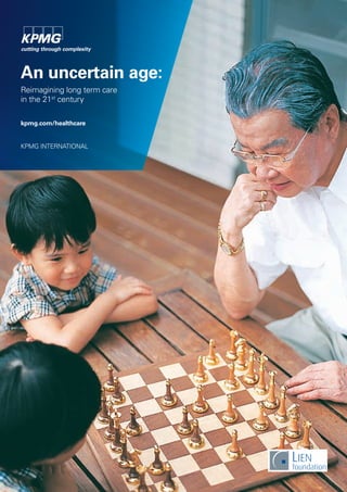 An uncertain age: 
Reimagining long term care in the 21st century 
kpmg.com/healthcare 
KPMG international 
 