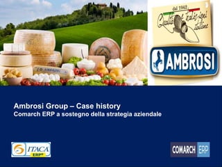 Ambrosi Group – Case history
Comarch ERP a sostegno della strategia aziendale
 