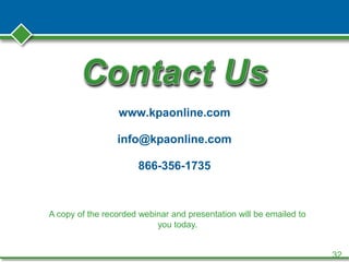 www.kpaonline.com
info@kpaonline.com
866-356-1735
32
A copy of the recorded webinar and presentation will be emailed to
you today.
 