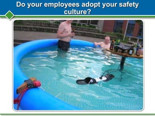 Do your employees adopt your safety
culture?
 