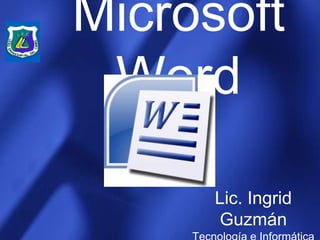 Microsoft
 Word

      Lic. Ingrid
      Guzmán
 