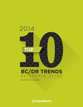 10TOP
R E F E R E N C E G U I D E
By Dr. Steven Goldman
BC/DR TRENDS
2014
 