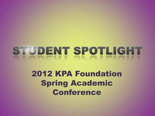 2012 KPA Foundation
  Spring Academic
    Conference
 
