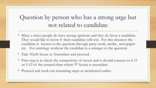 Question by person who has a strong urge but
not related to candidate
• Many a times people do have strong opinions and th...