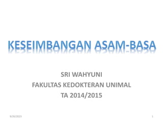 SRI WAHYUNI
FAKULTAS KEDOKTERAN UNIMAL
TA 2014/2015
9/26/2023 1
 