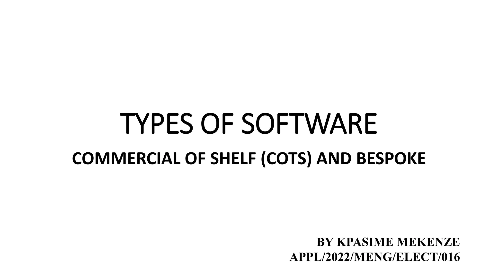 KPASIME MEKENZE TYPES OF SOFTWARE (COTS) AND BESPOKE.pptx